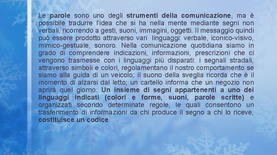 Le parole sono uno degli strumenti della comunicazione, ma è possibile tradurre l’idea che