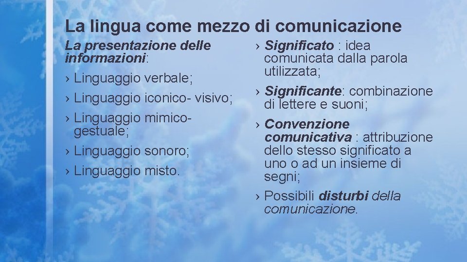 La lingua come mezzo di comunicazione La presentazione delle informazioni: › Linguaggio verbale; ›