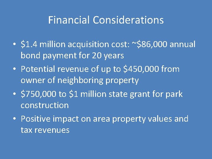 Financial Considerations • $1. 4 million acquisition cost: ~$86, 000 annual bond payment for