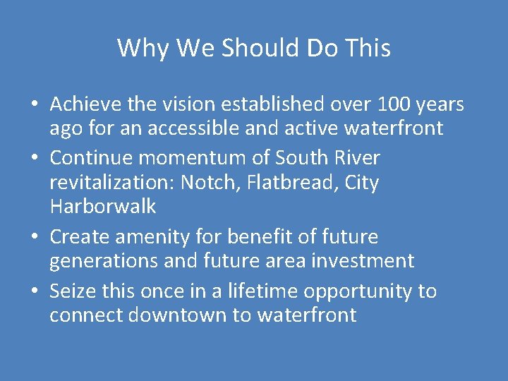 Why We Should Do This • Achieve the vision established over 100 years ago