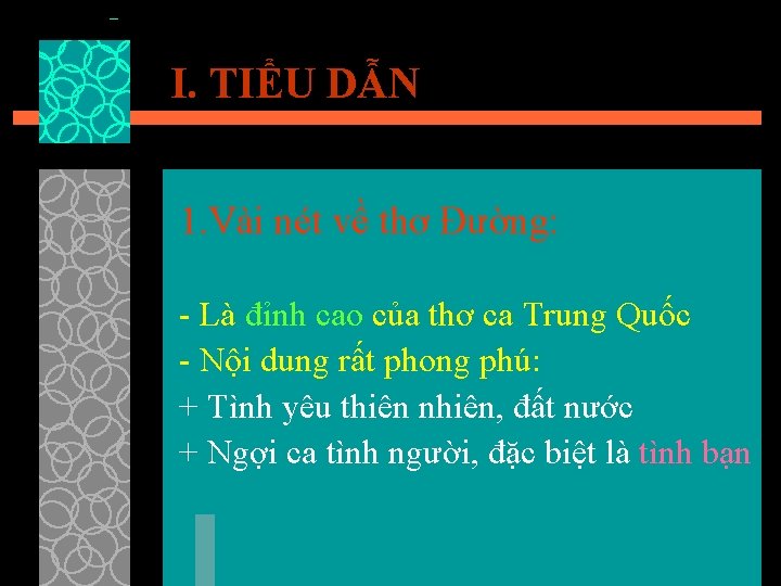 I. TIỂU DẪN 1. Vài nét về thơ Đường: - Là đỉnh cao của