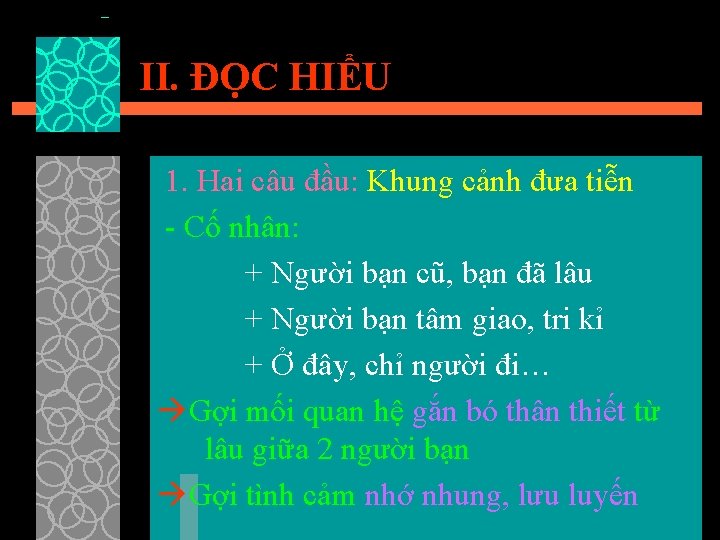 II. ĐỌC HIỂU 1. Hai câu đầu: Khung cảnh đưa tiễn - Cố nhân: