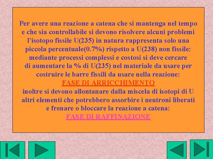 Per avere una reazione a catena che si mantenga nel tempo e che sia