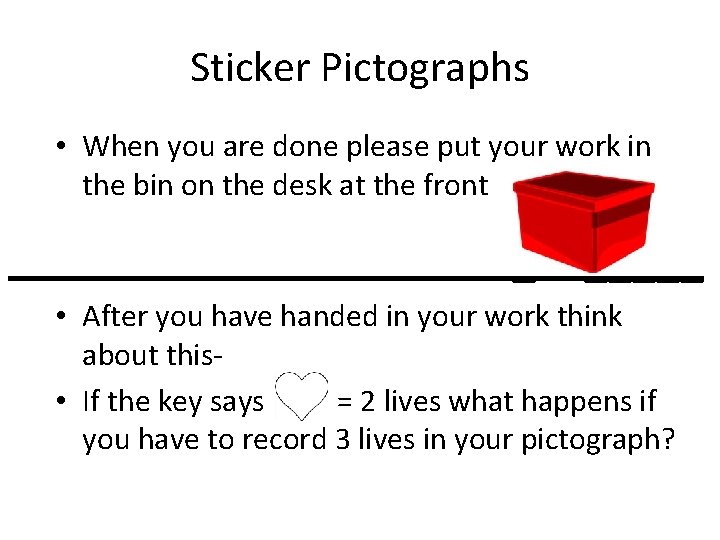 Sticker Pictographs • When you are done please put your work in the bin