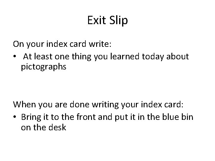 Exit Slip On your index card write: • At least one thing you learned