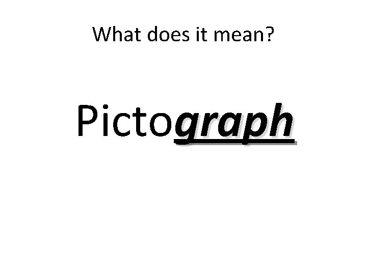 What does it mean? Pictograph 