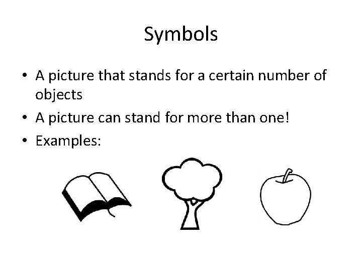 Symbols • A picture that stands for a certain number of objects • A