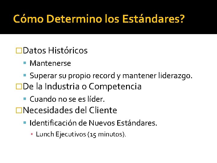 Cómo Determino los Estándares? �Datos Históricos Mantenerse Superar su propio record y mantener liderazgo.