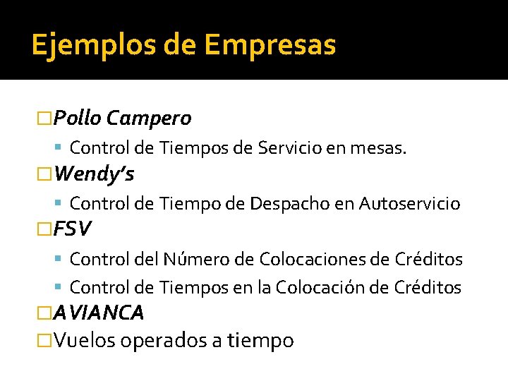 Ejemplos de Empresas �Pollo Campero Control de Tiempos de Servicio en mesas. �Wendy’s Control