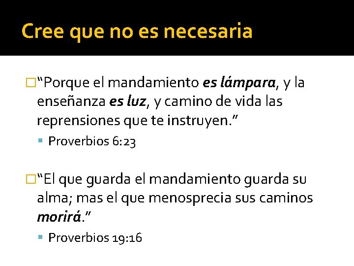 Cree que no es necesaria �“Porque el mandamiento es lámpara, y la enseñanza es