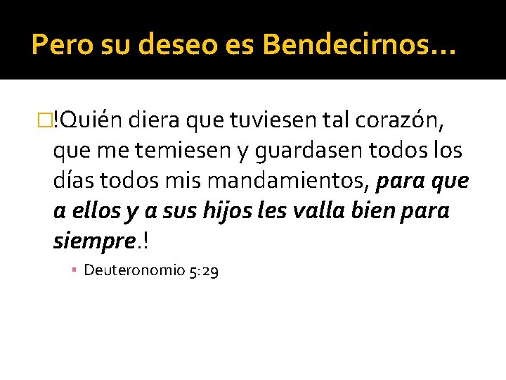 Pero su deseo es Bendecirnos… �!Quién diera que tuviesen tal corazón, que me temiesen