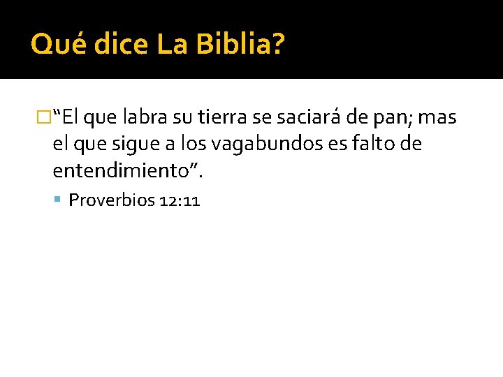 Qué dice La Biblia? �“El que labra su tierra se saciará de pan; mas