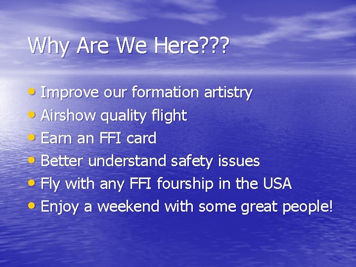Why Are We Here? ? ? • Improve our formation artistry • Airshow quality