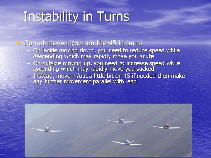 Instability in Turns • Do not move in/out on the 45 in turns –