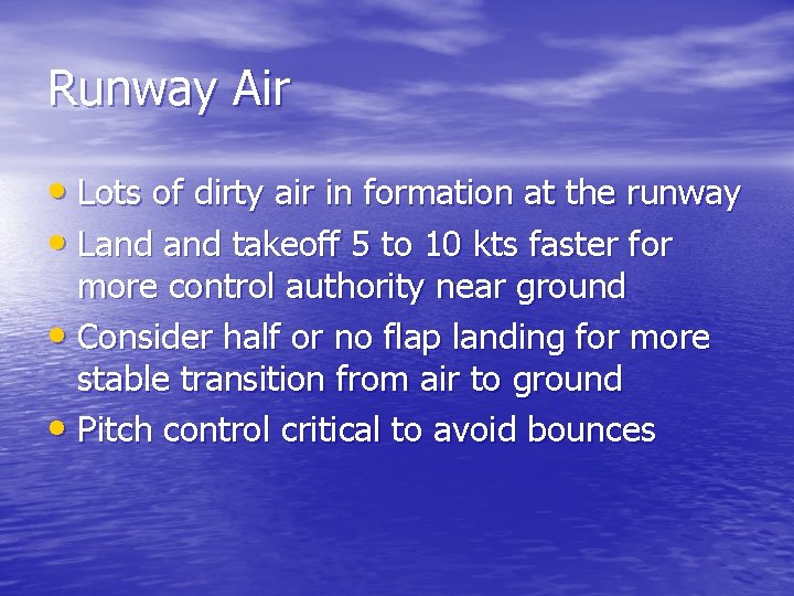 Runway Air • Lots of dirty air in formation at the runway • Land