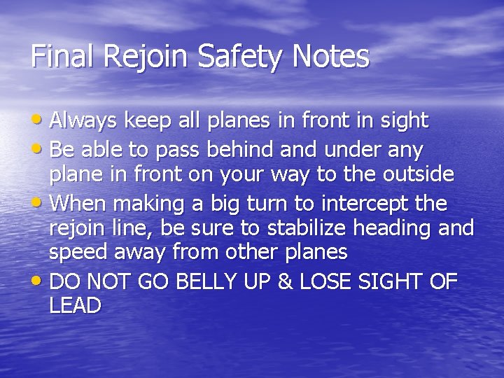 Final Rejoin Safety Notes • Always keep all planes in front in sight •