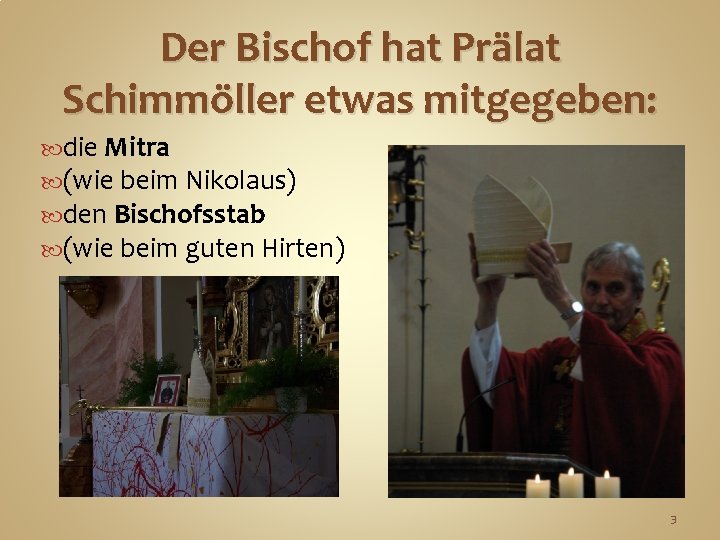 Der Bischof hat Prälat Schimmöller etwas mitgegeben: die Mitra (wie beim Nikolaus) den Bischofsstab