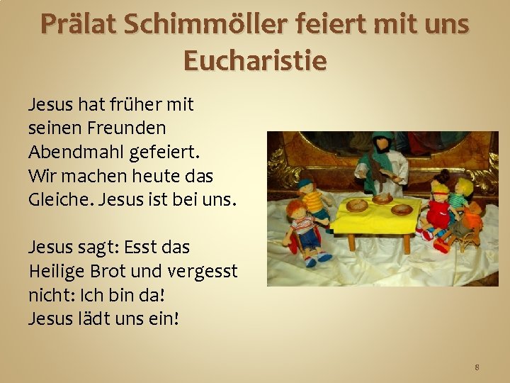 Prälat Schimmöller feiert mit uns Eucharistie Jesus hat früher mit seinen Freunden Abendmahl gefeiert.