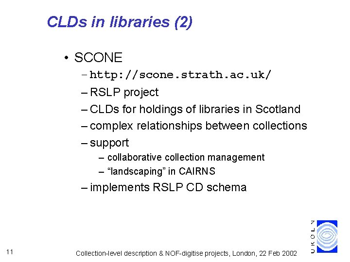 CLDs in libraries (2) • SCONE – http: //scone. strath. ac. uk/ – RSLP