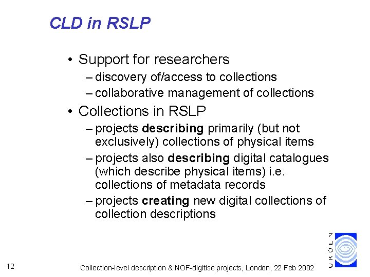 CLD in RSLP • Support for researchers – discovery of/access to collections – collaborative