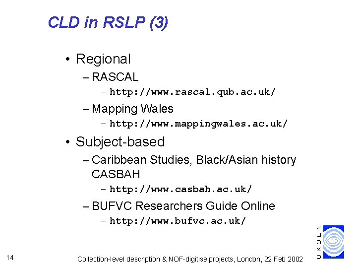 CLD in RSLP (3) • Regional – RASCAL – http: //www. rascal. qub. ac.