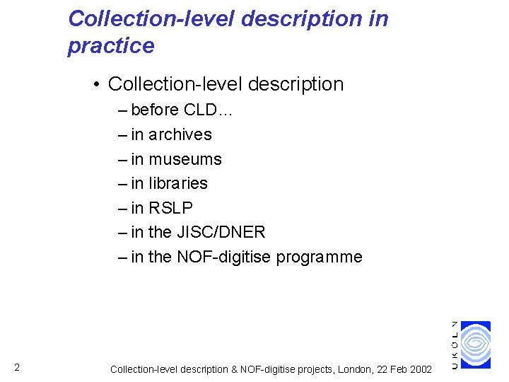 Collection-level description in practice • Collection-level description – before CLD… – in archives –