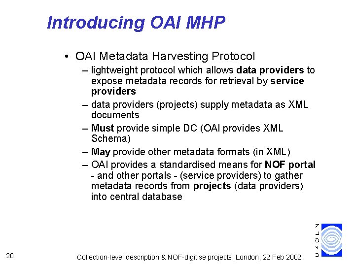 Introducing OAI MHP • OAI Metadata Harvesting Protocol – lightweight protocol which allows data