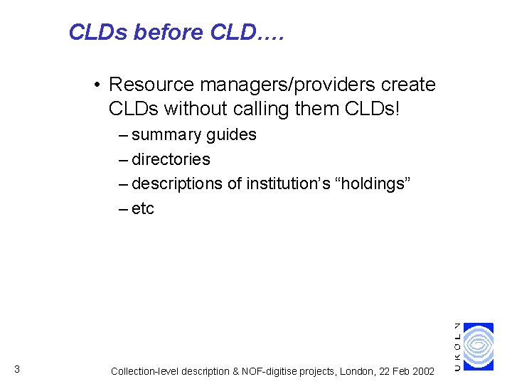 CLDs before CLD…. • Resource managers/providers create CLDs without calling them CLDs! – summary