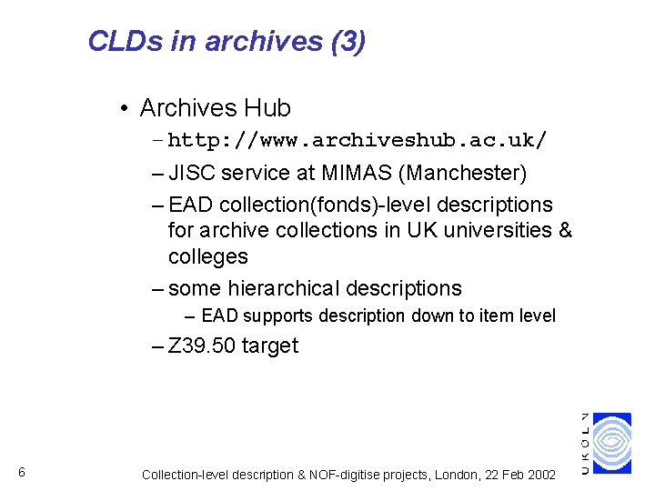 CLDs in archives (3) • Archives Hub – http: //www. archiveshub. ac. uk/ –