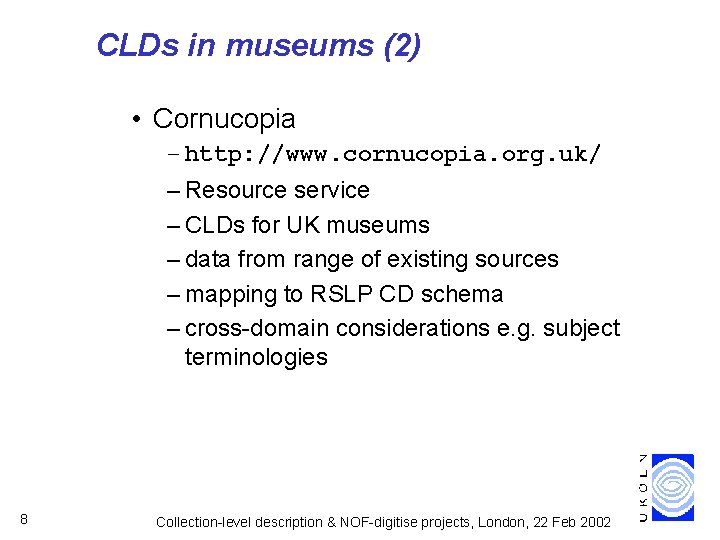 CLDs in museums (2) • Cornucopia – http: //www. cornucopia. org. uk/ – Resource