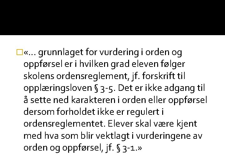 � «… grunnlaget for vurdering i orden og oppførsel er i hvilken grad eleven � «… grunnlaget for vurdering i orden og oppførsel er i hvilken grad eleven