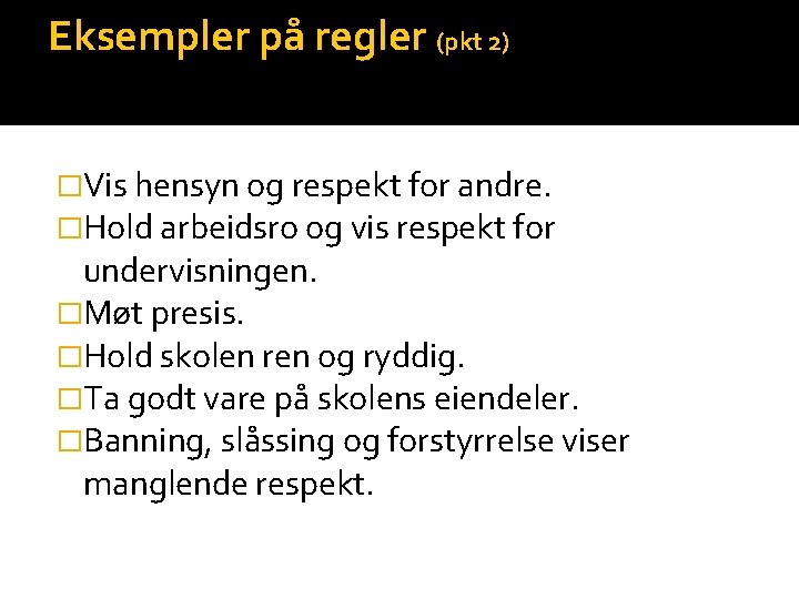 Eksempler på regler (pkt 2) �Vis hensyn og respekt for andre. �Hold arbeidsro og