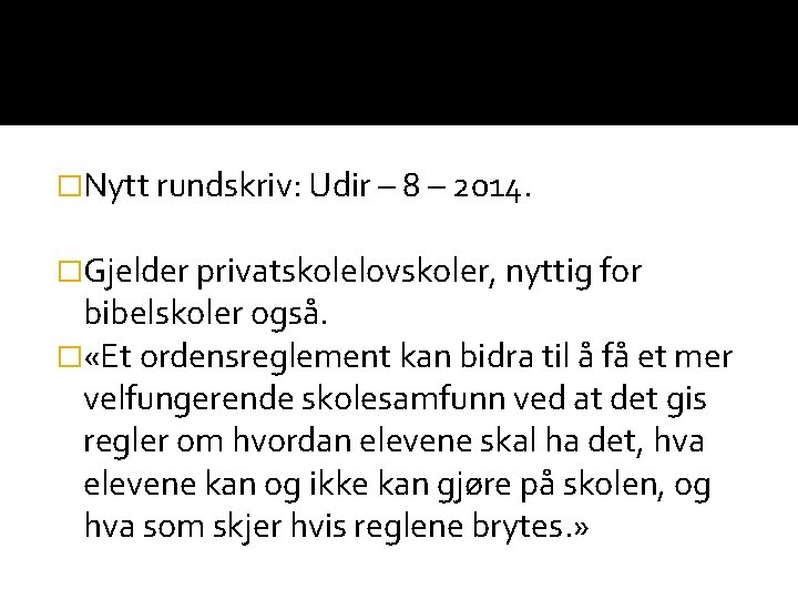 �Nytt rundskriv: Udir – 8 – 2014. �Gjelder privatskolelovskoler, nyttig for bibelskoler også. �