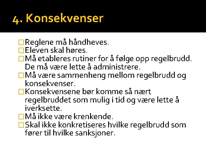 4. Konsekvenser �Reglene må håndheves. �Eleven skal høres. �Må etableres rutiner for å følge