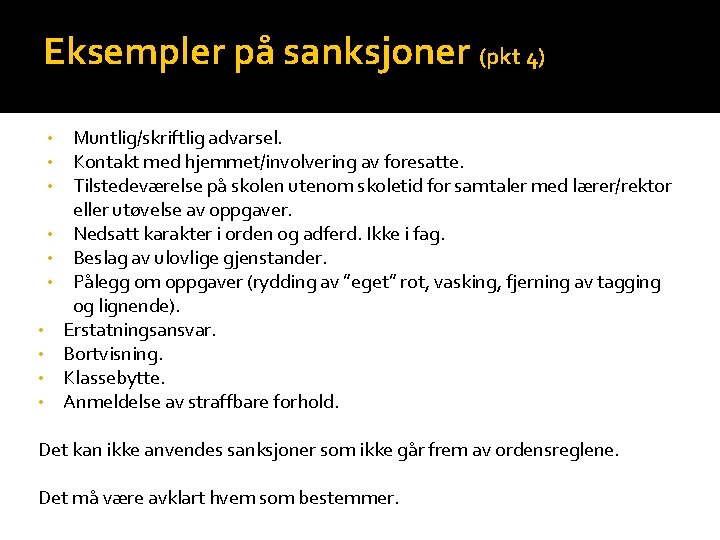 Eksempler på sanksjoner (pkt 4) • • • Muntlig/skriftlig advarsel. Kontakt med hjemmet/involvering av