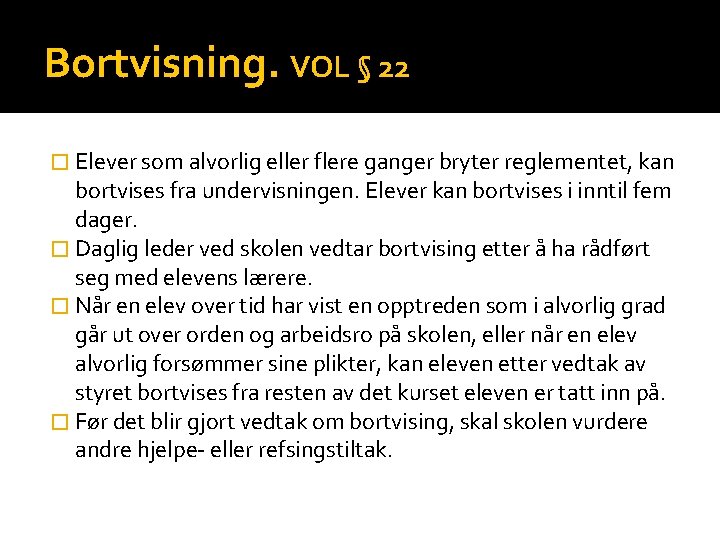 Bortvisning. VOL § 22 � Elever som alvorlig eller flere ganger bryter reglementet, kan