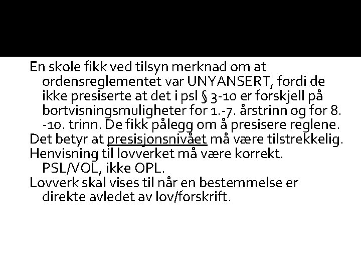 En skole fikk ved tilsyn merknad om at ordensreglementet var UNYANSERT, fordi de ikke En skole fikk ved tilsyn merknad om at ordensreglementet var UNYANSERT, fordi de ikke