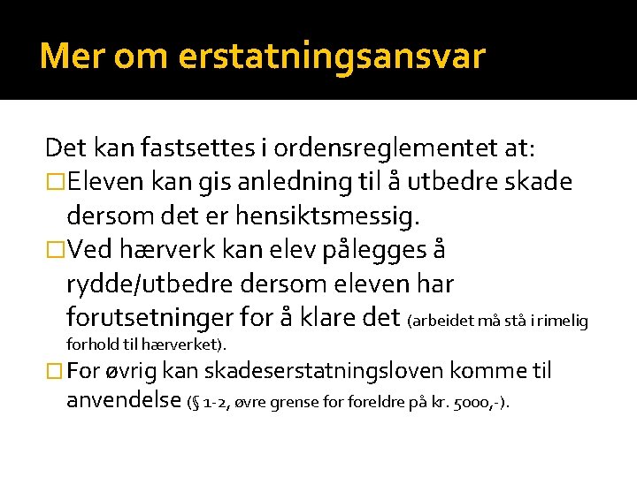 Mer om erstatningsansvar Det kan fastsettes i ordensreglementet at: �Eleven kan gis anledning til