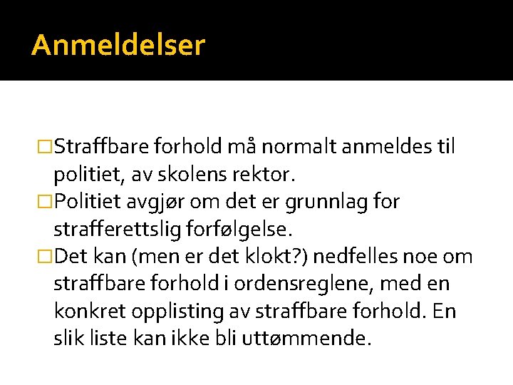 Anmeldelser �Straffbare forhold må normalt anmeldes til politiet, av skolens rektor. �Politiet avgjør om