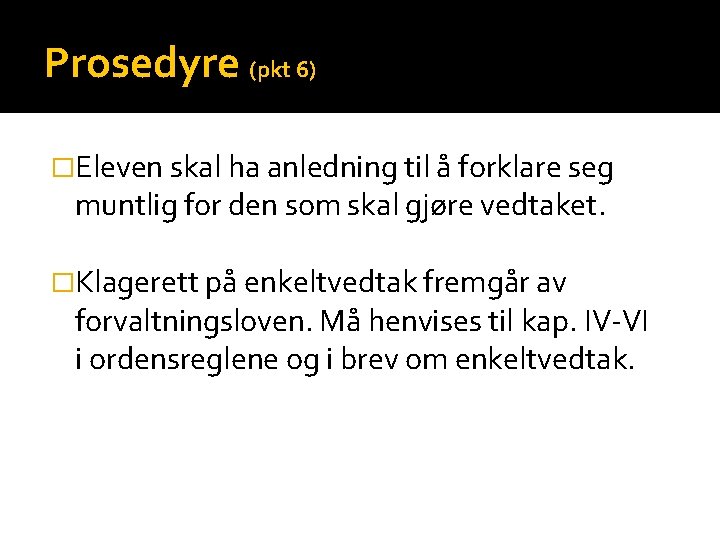 Prosedyre (pkt 6) �Eleven skal ha anledning til å forklare seg muntlig for den Prosedyre (pkt 6) �Eleven skal ha anledning til å forklare seg muntlig for den