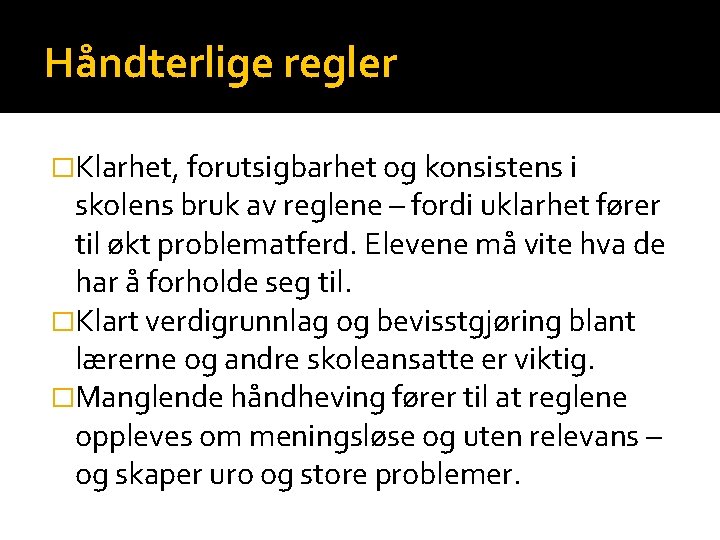 Håndterlige regler �Klarhet, forutsigbarhet og konsistens i skolens bruk av reglene – fordi uklarhet