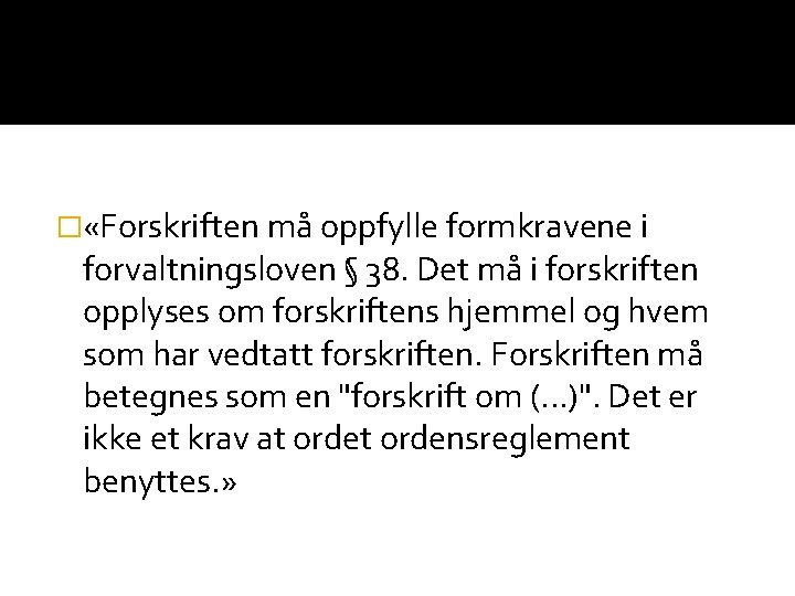 � «Forskriften må oppfylle formkravene i forvaltningsloven § 38. Det må i forskriften opplyses