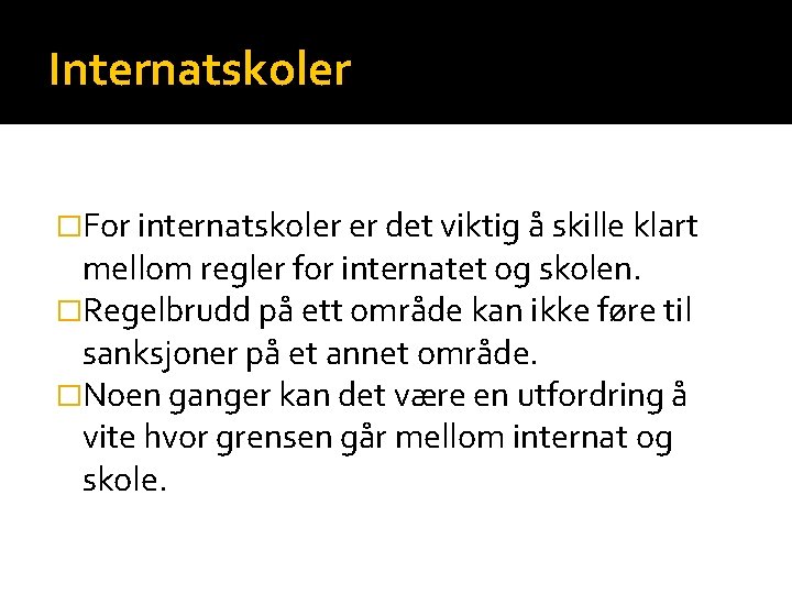 Internatskoler �For internatskoler er det viktig å skille klart mellom regler for internatet og