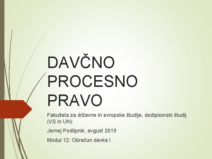 DAVČNO PROCESNO PRAVO Fakulteta za državne in evropske študije, dodiplomski študij (VS in UN)