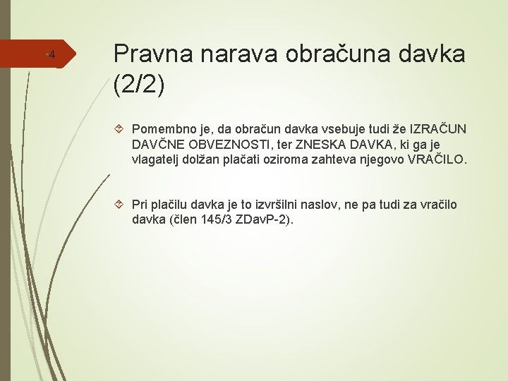  • 4 Pravna narava obračuna davka (2/2) Pomembno je, da obračun davka vsebuje