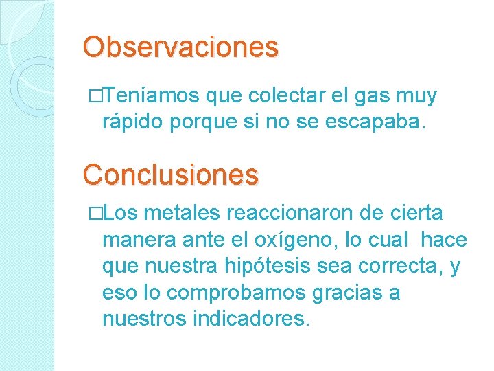 Observaciones �Teníamos que colectar el gas muy rápido porque si no se escapaba. Conclusiones