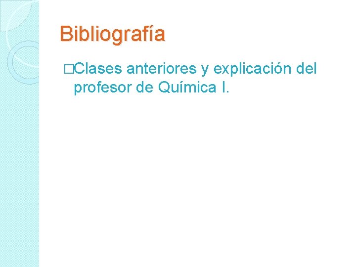 Bibliografía �Clases anteriores y explicación del profesor de Química I. Bibliografía �Clases anteriores y explicación del profesor de Química I.