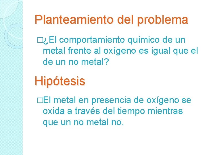 Planteamiento del problema �¿El comportamiento químico de un metal frente al oxígeno es igual