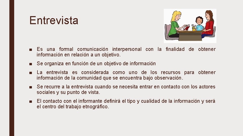 Entrevista ■ Es una formal comunicación interpersonal con la finalidad de obtener información en