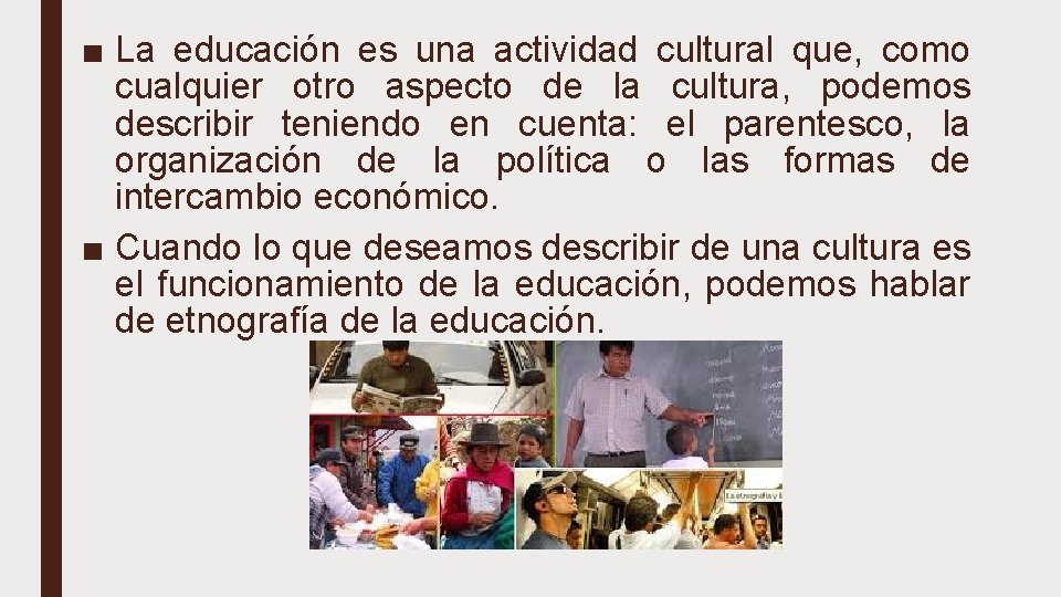 ■ La educación es una actividad cultural que, como cualquier otro aspecto de la